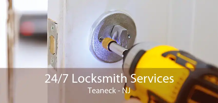 24/7 Locksmith Services Teaneck - NJ