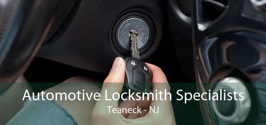 Automotive Locksmith Specialists Teaneck - NJ