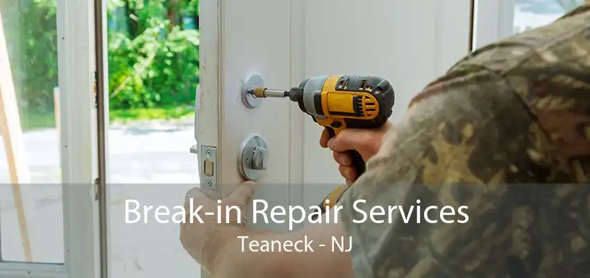 Break-in Repair Services Teaneck - NJ