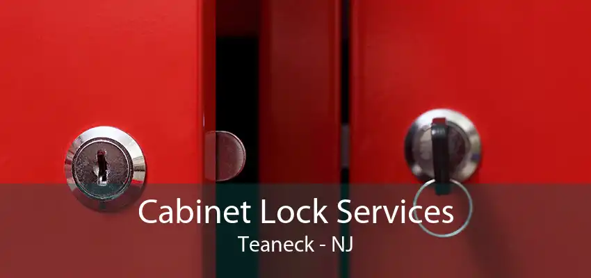 Cabinet Lock Services Teaneck - NJ