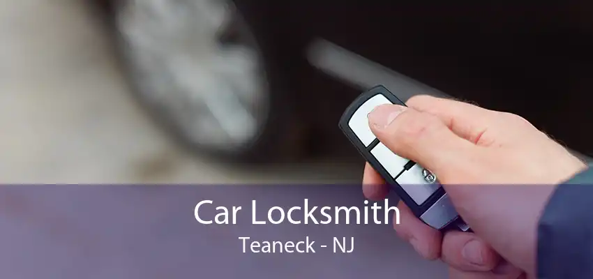 Car Locksmith Teaneck - NJ