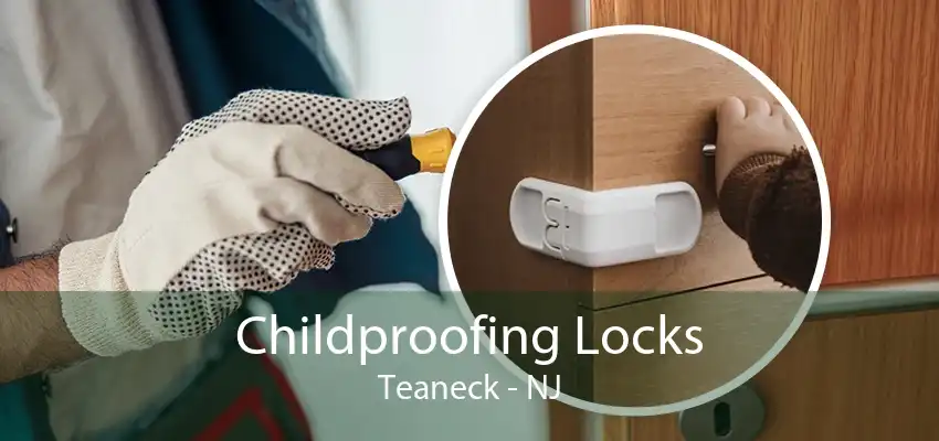 Childproofing Locks Teaneck - NJ