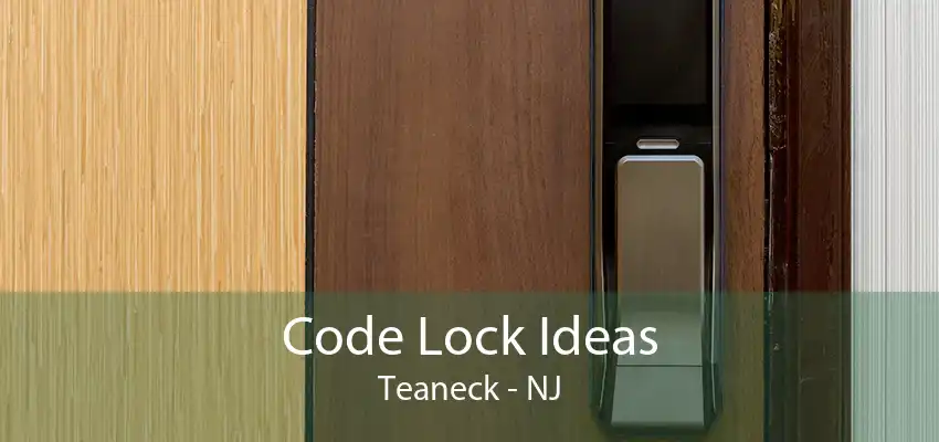 Code Lock Ideas Teaneck - NJ