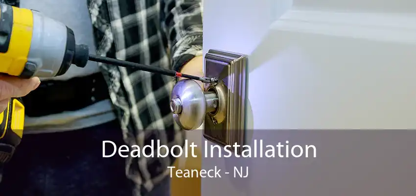 Deadbolt Installation Teaneck - NJ