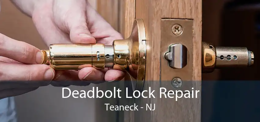 Deadbolt Lock Repair Teaneck - NJ