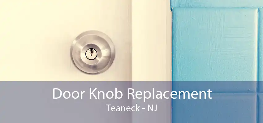 Door Knob Replacement Teaneck - NJ