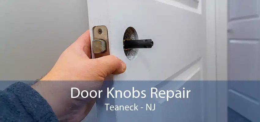 Door Knobs Repair Teaneck - NJ