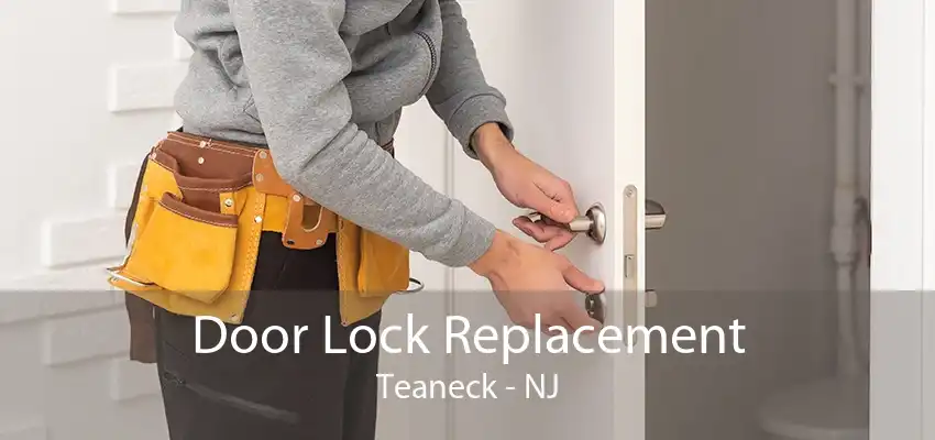 Door Lock Replacement Teaneck - NJ