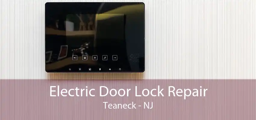 Electric Door Lock Repair Teaneck - NJ