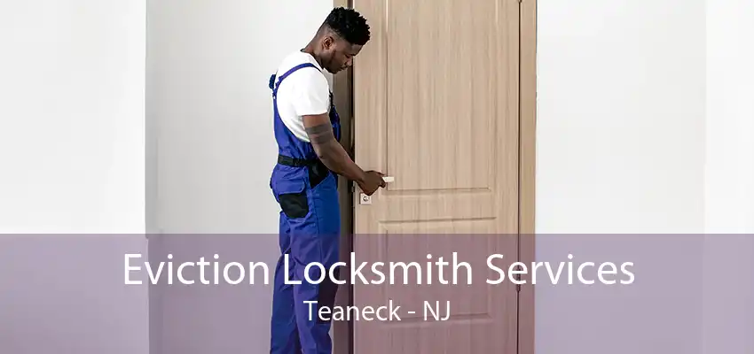 Eviction Locksmith Services Teaneck - NJ