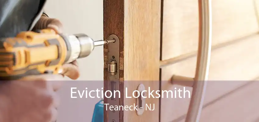 Eviction Locksmith Teaneck - NJ