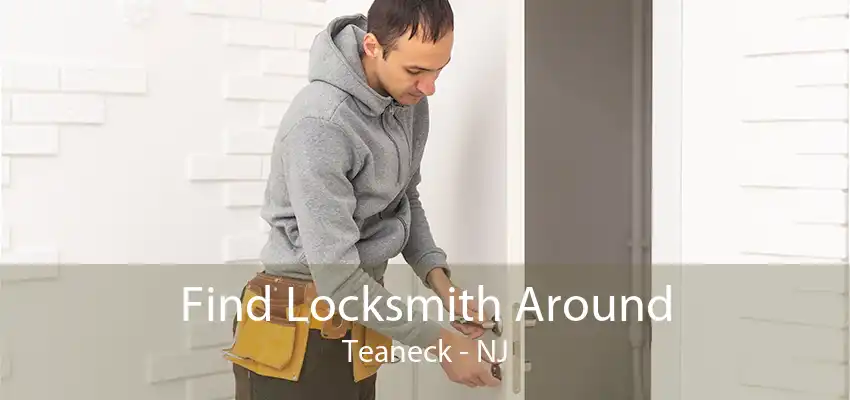 Find Locksmith Around Teaneck - NJ