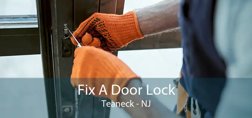 Fix A Door Lock Teaneck - NJ