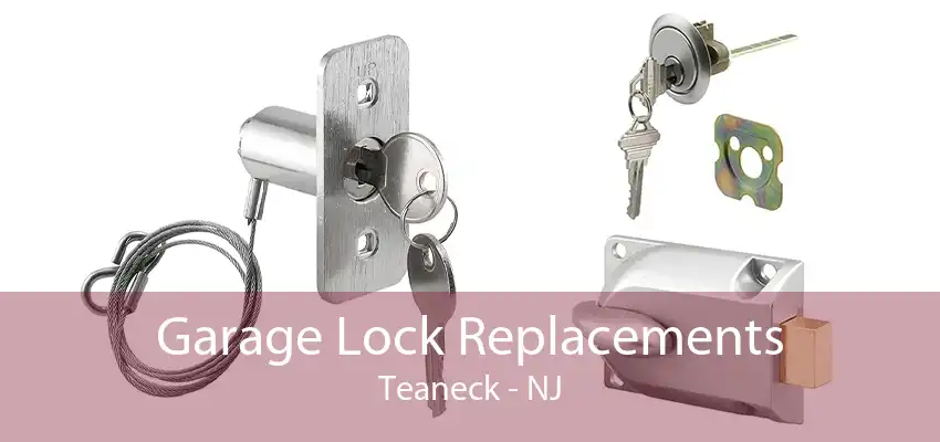 Garage Lock Replacements Teaneck - NJ