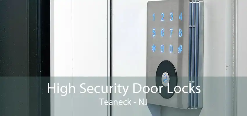 High Security Door Locks Teaneck - NJ