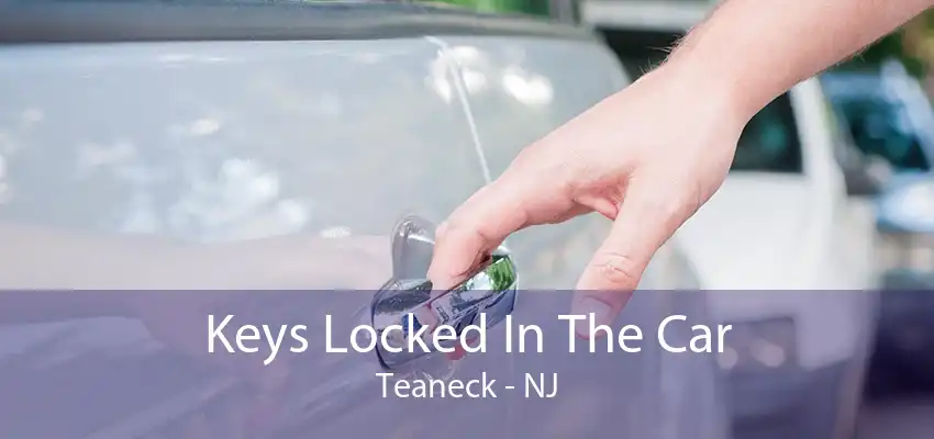 Keys Locked In The Car Teaneck - NJ