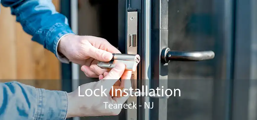 Lock Installation Teaneck - NJ