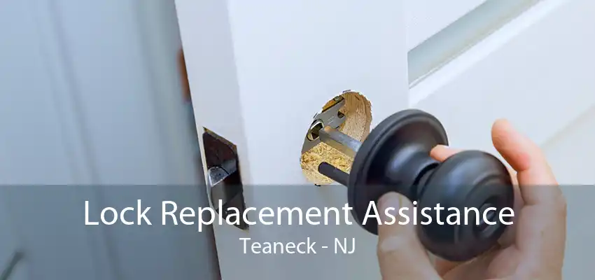 Lock Replacement Assistance Teaneck - NJ