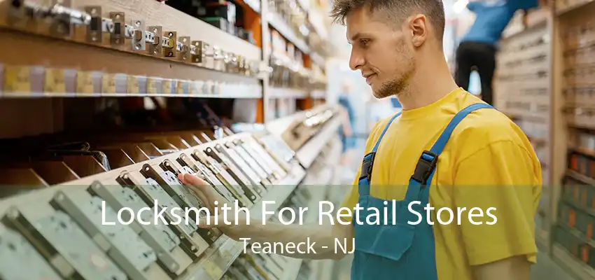 Locksmith For Retail Stores Teaneck - NJ