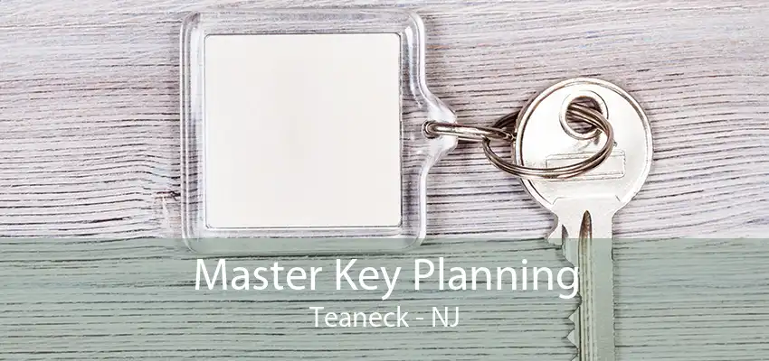 Master Key Planning Teaneck - NJ