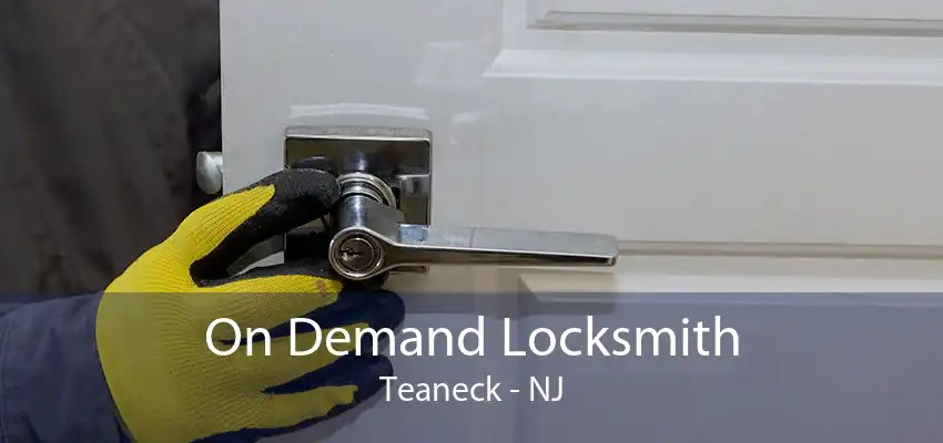 On Demand Locksmith Teaneck - NJ