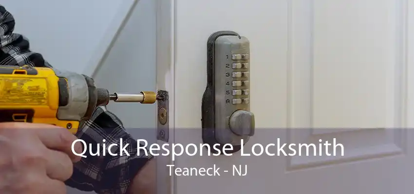 Quick Response Locksmith Teaneck - NJ