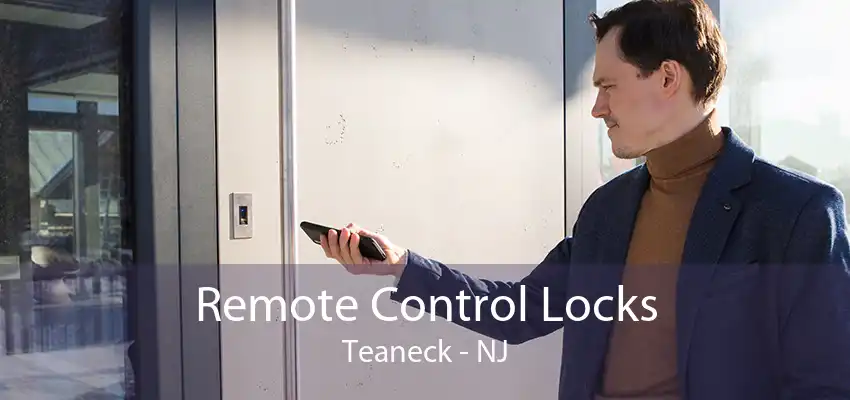 Remote Control Locks Teaneck - NJ