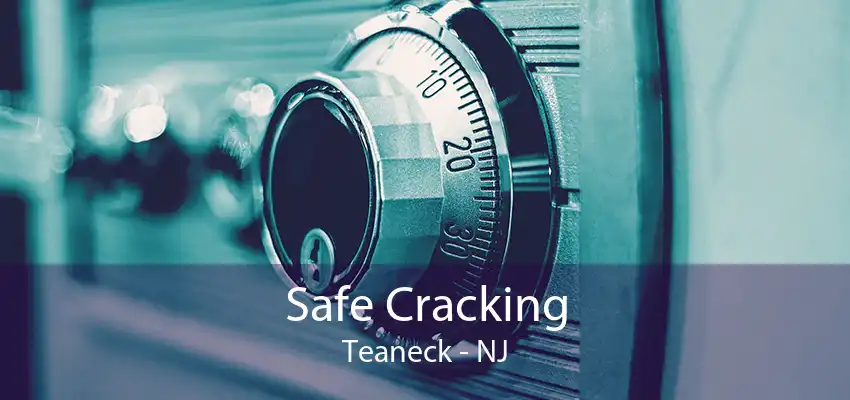 Safe Cracking Teaneck - NJ