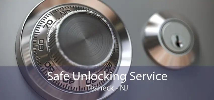 Safe Unlocking Service Teaneck - NJ