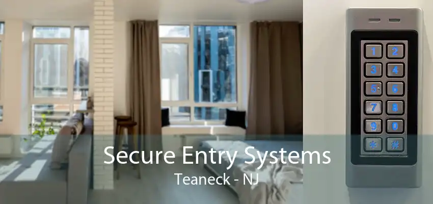 Secure Entry Systems Teaneck - NJ