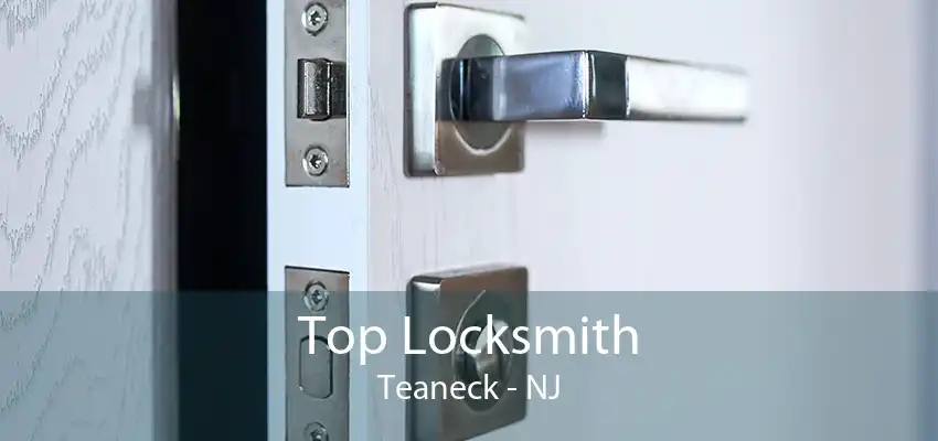 Top Locksmith Teaneck - NJ