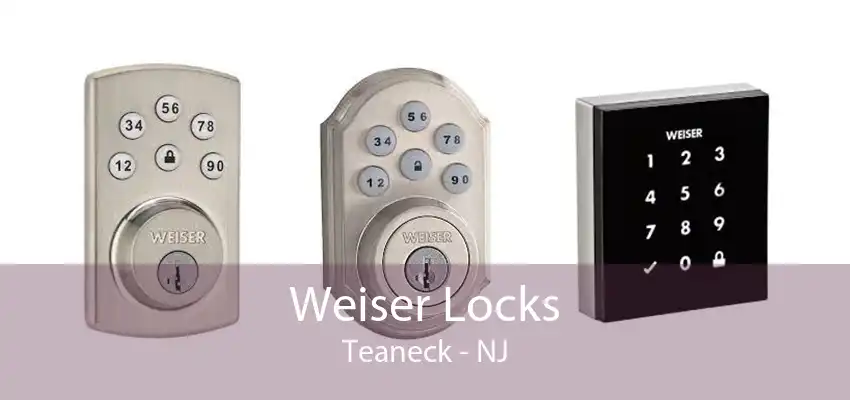 Weiser Locks Teaneck - NJ