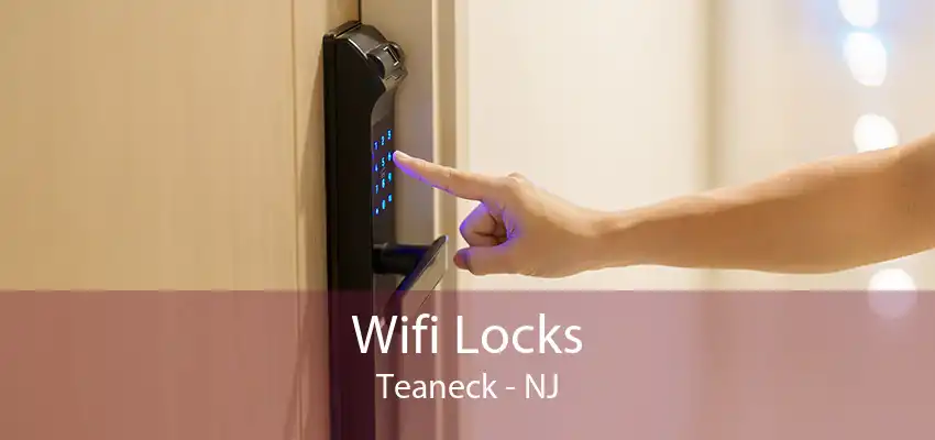 Wifi Locks Teaneck - NJ