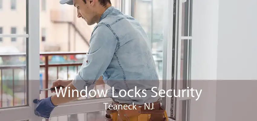 Window Locks Security Teaneck - NJ